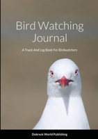 Bird Watching Journal: A Track And Log Book For Birdwatchers 1794794735 Book Cover