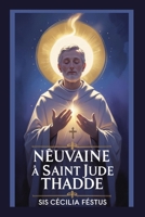 Neuvaine à Saint Jude Thaddée: 9 jours de prières miraculeuses et de foi au saint patron des cas désespérés (French Edition) B0FGXXJTKF Book Cover