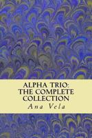 Alpha Trio: The Complete Collection 149272761X Book Cover