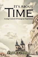 It's About Time: Losing Control of European Supremacy B0CF4L713X Book Cover