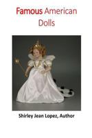 Famous American Dolls: Shirley Temple to Elisa 1719023468 Book Cover