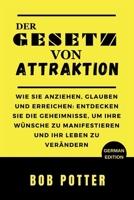 DAS GESETZ DER ANZIEHUNG: Wie Sie anziehen, glauben und erreichen: Entdecken Sie die Geheimnisse, um Ihre Wünsche zu manifestieren und Ihr Leben zu ... LAW OF ATTRACTION BOOKS) (German Edition) B0CR8QTH86 Book Cover