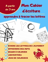 Mon Cahier d'écriture - Apprendre à tracer les lettres: Apprendre à écrire et reconnaitre les lettres de l'alphabet - Tracer des formes et apprendre d B0892DCJZY Book Cover