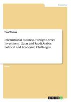 International Business. Foreign Direct Investment. Qatar and Saudi Arabia. Political and Economic Challenges 3668614415 Book Cover