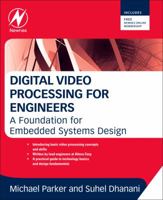 Digital Video Processing for Engineers: A Foundation for Embedded Systems Design 0124157602 Book Cover