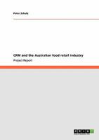CRM and the Australian food retail industry 3640143272 Book Cover