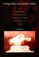 Writing Violence on the Northern Frontier: The Historiography of Sixteenth-Century New Mexico and Florida and the Legacy of Conquest (Latin America Otherwise) 0822325675 Book Cover