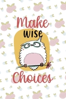 Make Wise Choices: All Purpose 6x9 Blank Lined Notebook Journal Way Better Than A Card Trendy Unique Gift White Flowers Sticker Owl 1706440049 Book Cover