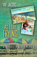 As I Lay Frying: A Rehoboth Beach Memoir 0964664860 Book Cover