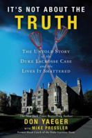 It's Not About the Truth: The Untold Story of the Duke Lacrosse Rape Case and the Lives It Shattered 1416551492 Book Cover