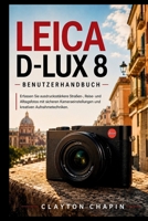 Leica D-Lux 8 Benutzerhandbuch: Erfassen Sie ausdrucksstärkere Straßen-, Reise- und Alltagsfotos mit sicheren Kameraeinstellungen und kreativen Aufnahmetechniken (German Edition) B0H55QDMDS Book Cover