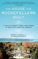The House the Rockefellers Built: A Tale of Money, Taste, and Power in Twentieth-Century America 0805088571 Book Cover