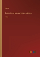 Colecci�n de los decretos y ordenes: Tomo 4 3368109448 Book Cover