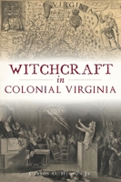 Witchcraft in Colonial Virginia 146714424X Book Cover