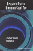 Research Reactor Aluminum Spent Fuel: Treatment Options for Disposal 0309060494 Book Cover