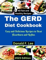 The GERD Diet Cookbook: Easy and Delicious Recipes to Beat Heartburn and Reflux B0CH272PL5 Book Cover