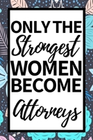 Only The Strongest Women Become Attorneys: Notebook Journal For Attorney 1661044743 Book Cover