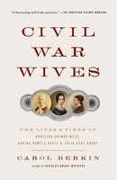 Civil War Wives: The Lives and Times of Angelina Grimke Weld, Varina Howell Davis, and Julia Dent Grant 1400044464 Book Cover