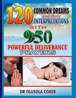 120 Common Dreams and their Interpretations: With 950 Powerful Deliverance prayers to totally destroy Evil dreams in your life 1541251970 Book Cover