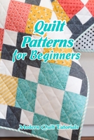 Quilt Patterns for Beginners: Modern Quilt Tutorials: Mother's Day Gifts B092P78NTX Book Cover