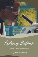 Exploring Biofilms:: Nature's Water Binding Agents B0CRGP3533 Book Cover