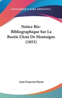 Notice Bio-Bibliographique Sur La Boetie L'Ami De Montaigne (1853) 1160207496 Book Cover