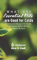 What Essential Oils are Good for Colds: Essential Oil Recipes for Colds for Diffusers, Roller Bottles, Inhalers & more 108606982X Book Cover