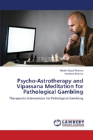 Psycho-Astrotherapy and Vipassana Meditation for Pathological Gambling: Therapeutic Interventions for Pathological Gambling 3659494852 Book Cover