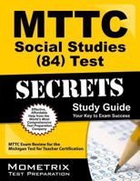 MTTC Social Studies (84) Test Secrets Study Guide: MTTC Exam Review for the Michigan Test for Teacher Certification 1610721721 Book Cover