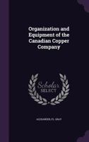 Organization and Equipment of the Canadian Copper Company 1175567493 Book Cover