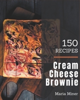 150 Cream Cheese Brownie Recipes: A Cream Cheese Brownie Cookbook for Effortless Meals B08NYK33GV Book Cover