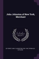 John Johnston of New York, Merchant 1017475822 Book Cover