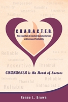 C.H.A.R.A.C.T.E.R.: Nine Essentials to Excellent Customer Service and Increased Profitability 0578600102 Book Cover