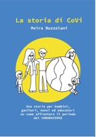 La storia di CoVi: Una storia per bambini, genitori, nonni ed educatori su come affrontare il periodo del CORONA VIRUS 3751972528 Book Cover