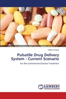 Pulsatile Drug Delivery System - Current Scenario: For the Commonest Disease Treatment 3659158321 Book Cover