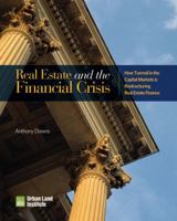 Real Estate and the Financial Crisis: How Turmoil in the Capital Markets is Restructuring Real Estate Finance 0874201195 Book Cover