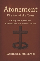 Atonement: The Act of the Cross, a Study in Propitiation, Redemption, and Reconciliation (Torah) B0G2XVSQ5K Book Cover