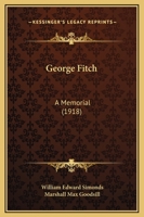 George Fitch: A Memorial 0548822816 Book Cover