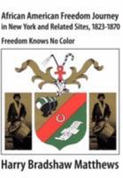 African American Journey to Freedom in New York and Related Sites, 1823-1870: Freedom Knows No Color 097995374X Book Cover