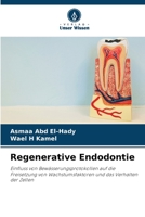 Regenerative Endodontie: Einfluss von Bewässerungsprotokollen auf die Freisetzung von Wachstumsfaktoren und das Verhalten der Zellen 6205972735 Book Cover