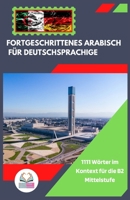 Fortgeschrittenes Arabisch für Deutschsprachige: 1111 Wörter im Kontext für die B2 Mittelstufe (German Edition) B0CV5W8SC7 Book Cover