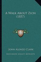 A Walk about Zion: Revised and Enlarged 1104603071 Book Cover