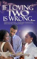 If Loving Two Is Wrong... 0967602866 Book Cover