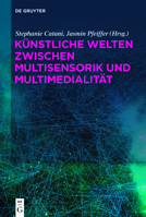 Künstliche Welten zwischen Multisensorik und Multimedialität 3110693003 Book Cover