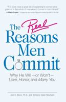 The Real Reasons Men Commit: Why He Will - or Won't - Love, Honor and Marry You 1598696432 Book Cover