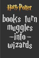 Harry Potter Books Turn Muggles Into Wizards: Harry Potter Diagon alley Blank ruled notebook for the Aspiring Hogwarts Members 1098884582 Book Cover