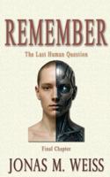 REMEMBER: The Last Human Question in the Age of AI. A Human Mind on the Edge of the Machine Era.: How Humans, Machines, and Memory Shape the Future. A ... Consciousness in the Age of Algorithms. B0G2H1937Y Book Cover