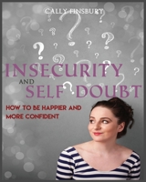 Insecurity and Self Doubt: How to Be Happier and More Confident (Dirty little secrets Book 1) 1537344455 Book Cover
