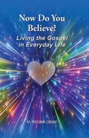 Now Do You Believe?: Living the Gospel in Everyday Life B0B8BK5D4Q Book Cover