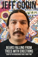 Bears Falling From Trees With Erections: Diary of An Indigenous Dude - Book Two B09NRGB8CX Book Cover